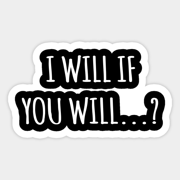 I Will If You Will...? Sticker by The Hustle Club